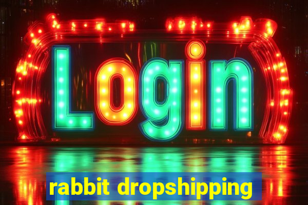 rabbit dropshipping